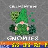 WTMWEBMOI123 04 52 Chilling With My Gnomies St Patrick's Day Gnome Lovers Svg, Eps, Png, Dxf, Digital Download