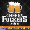 WTMWEBMOI123 04 62 St Patricks Day Cheers Fuckers Funny Beer Drinking Svg, Eps, Png, Dxf, Digital Download