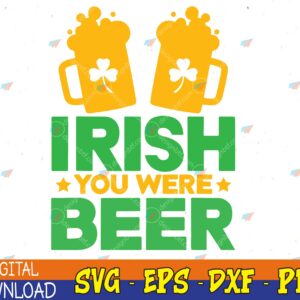 WTMWEBMOI123 04 70 Irish You Were Beer St Patricks Day Shamrock's Irish Day Svg, Eps, Png, Dxf, Digital Download