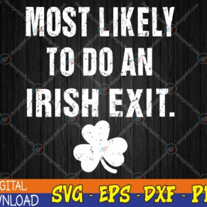 WTMWEBMOI123 04 72 Funny Most Likely To Do An Irish Exit St Patricks Day Svg, Eps, Png, Dxf, Digital Download