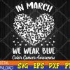 WTMWEBMOI123 04 75 In March We Wear-Blue For Colon Cancer Awareness Heart Svg, Eps, Png, Dxf, Digital Download