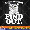 WTMWEBMOI123 04 1 Fluff Around and Find Out Angry Kitty Cat Sarcastic Novelty PNG, Digital Download