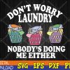 WTMWEBMOI123 04 109 Don't Worry Laundry Nobody's Doing Me Either Funny Svg, Eps, Png, Dxf, Digital Download