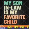 WTMWEBMOI123 04 118 Funny My Son In Law Is My Favorite Child Svg, Eps, Png, Dxf, Digital Download
