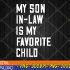 My Son In Law Is My Favorite Child Funny Family PNG, Digital Download