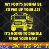 WTMWEBMOI123 04 122 My Foot's Gonna Be So Far Up Your Ass It's Going To Dangle Svg, Eps, Png, Dxf, Digital Download