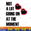 WTMWEBMOI123 04 126 Not a lot going on at the moment Svg, Eps, Png, Dxf, Digital Download