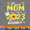 WTMWEBMOI123 04 127 Proud Mom Of A 2023 Senior 23 Sunflower Graduation Family Svg, Eps, Png, Dxf, Digital Download