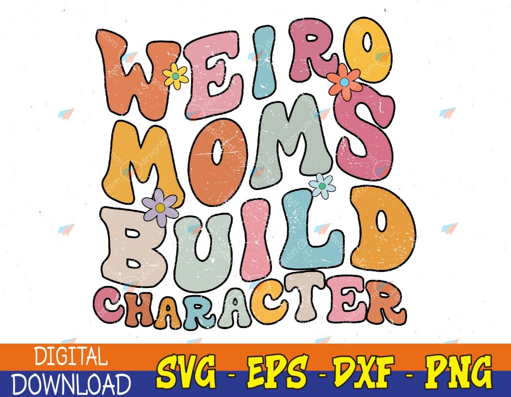 Retro Groovy Weird Moms Build Character 2023 Mother’s Day Svg, Eps, Png ...