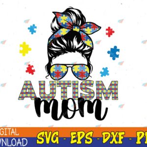 WTMWEBMOI123 04 58 Autism Mom Life Messy Bun Sunglasses Cute Autism Awareness Svg, Eps, Png, Dxf, Digital Download