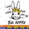 WTMWEBMOI123 04 89 I Love It When You Call Me Big Hoppa Bunny Easter Svg, Eps, Png, Dxf, Digital Download