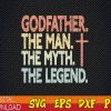 WTMWEBMOI123 01 11 Godfather The Legend Funny svg svg Gift, Godfather The Man svg, Godfather The Myth svg, athers Day svg, Godfather Gift svg