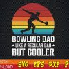 WTMWEBMOI123 01 16 Bowling Dad Like a Regular Dad But A Cooler svg, Bowling Dad svg, Best Father svg, Dad svg, Father's Day svg, Father's Day Gift
