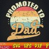 WTMWEBMOI123 01 23 Promoted To Dad svg, Best Dad svg, Father's Day Promoted To Dad svg, Funny Dad svg, Father's Day Gift, Retro Promoted To Dad