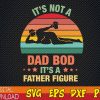 WTMWEBMOI123 01 28 It's Not A Dad Bod It's A Father Figure svg, Father Figure svg, Dad Bod svg, It's Not Dad Bod, Father's Day svg, Funny Dad svg