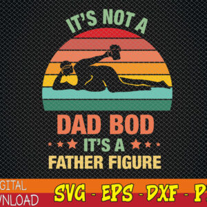 WTMWEBMOI123 01 28 It's Not A Dad Bod It's A Father Figure svg, Father Figure svg, Dad Bod svg, It's Not Dad Bod, Father's Day svg, Funny Dad svg