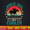 WTMWEBMOI123 01 3 Horse Dad svg, Horse Dad Father's Day svg, Horse Dad Like a Regular Dad But Cooler svg, Horse Daddy svg, Horse Lover Dad svg