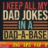 WTMWEBMOI123 01 32 I Keep All My Dad Jokes In A Dad-a-base svg, New Dad svg, Joke Dad svg, Funny Daddy svg, Father's Day svg, Best Dad svg