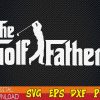 WTMWEBMOI123 01 46 The Golf Father svg, Golfing Gifts For Men svg, Father's Day Gift svg, Golf Dad svg, Golf Lover Dad svg, Golf Father svg
