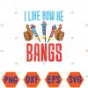 WTMWEBMOI066 04 118 I Like How He Bangs Fireworks Funny 4th of July Couple Svg, Eps, Png, Dxf, Digital Download