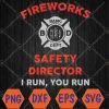 WTMWEBMOI066 04 129 Fireworks Safety Director I Run You Run Funny 4th Of July Svg, Eps, Png, Dxf, Digital Download