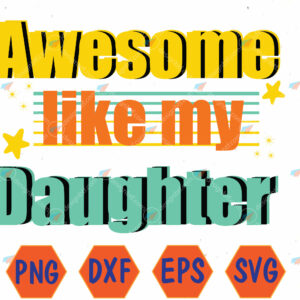 WTMWEBMOI066 04 132 Awesome Like My Daughter Funny Dad Birthday Svg, Eps, Png, Dxf, Digital Download