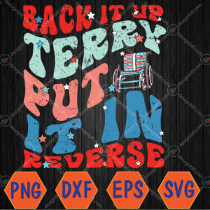 WTMWEBMOI066 04 15 Groovy Back It Up Terry Put It In Reverse 4th Of July Funny Svg, Eps, Png, Dxf, Digital Download