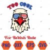WTMWEBMOI066 04 19 Too Cool For British Rule 4th of July Vintage USA Eagle Svg, Eps, Png, Dxf, Digital Download