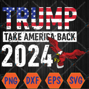 WTMWEBMOI066 04 32 Trump 2024 Flag Take America Back 4th Of July Trump 2024 Svg, Eps, Png, Dxf, Digital Download