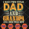 WTMWEBMOI066 04 60 I Have Two Titles Dad And Grandpa Father's Day Svg, Eps, Png, Dxf, Digital Download