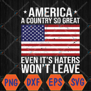 WTMWEBMOI066 04 81 America a country so great even it's Haters won't leave Svg, Eps, Png, Dxf, Digital Download