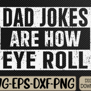 WTMWEBMOI066 09 18 Dad Jokes Are How Eye Roll Funny Dad Vintage Papa Father Day Svg, Eps, Png, Dxf, Digital DownloadT-Shirt