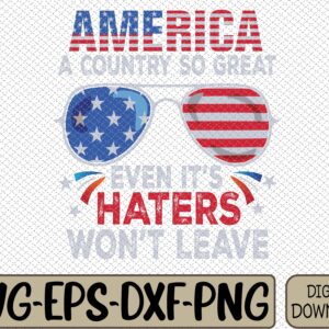 WTMWEBMOI066 09 38 America a country so great even it's Haters won't leave Svg, Eps, Png, Dxf, Digital Download