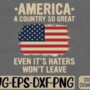 WTMWEBMOI066 09 45 America a country so great even it's Haters won't leave Svg, Eps, Png, Dxf, Digital Download