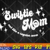WTMWEBMOI123 04 1 Swifty Mom Not Like A Regular Mom, Cool Moms Club Svg, Eps, Png, Dxf, Digital Download