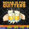 WTMWEBMOI123 04 100 Rehab Is For Quitters Funny Rehabilition Wine Beer Lovers Svg, Eps, Png, Dxf, Digital Download