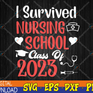 WTMWEBMOI123 04 148 I Survived Nursing School Class OF 2023 Nurse Graduation Svg, Eps, Png, Dxf, Digital Download