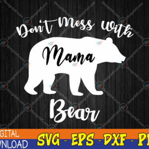 WTMWEBMOI123 04 158 Don't Mess with Mama Bear Funny Mother's Day Svg, Eps, Png, Dxf, Digital Download