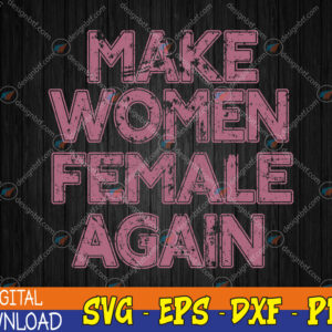 WTMWEBMOI123 04 165 Make Women Female Again Svg, Eps, Png, Dxf, Digital Download