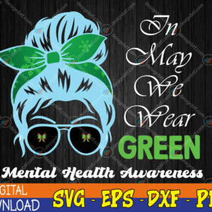WTMWEBMOI123 04 172 Messy Bun Mental Health Awareness Month,In May We Wear Green Svg, Eps, Png, Dxf, Digital Download