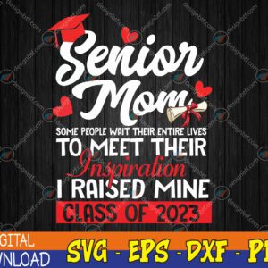 WTMWEBMOI123 04 176 Senior Mom I Raised Mine Class Of 2023 Funny Graduation Svg, Eps, Png, Dxf, Digital Download
