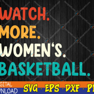 WTMWEBMOI123 04 178 Watch More Women's Basketball Premium Svg, Eps, Png, Dxf, Digital Download
