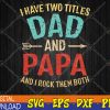 WTMWEBMOI123 04 200 I Have Two Titles Dad And Papa Funny Father's Day Svg, Eps, Png, Dxf, Digital Download