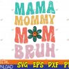 WTMWEBMOI123 04 224 Mama Mommy Mom Bruh Funny Vintage Groovy Mothers Day For Mom Svg, Eps, Png, Dxf, Digital Download