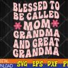 WTMWEBMOI123 04 226 Womens Blessed To Be Called Mom Grandma Great Grandma Mother's Day Svg, Eps, Png, Dxf, Digital Download