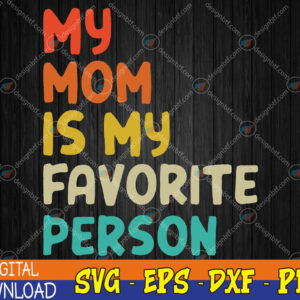 WTMWEBMOI123 04 227 My Mom Is My Favorite Person Funny Mother's Day Svg, Eps, Png, Dxf, Digital Download