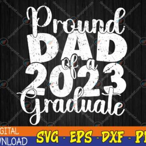 WTMWEBMOI123 04 245 Proud Dad of 2023 Graduate Father Senior 23 Graduation Svg, Eps, Png, Dxf, Digital Download