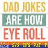 WTMWEBMOI123 04 255 Dad Jokes Are How Eye Roll ,Daddy, 2023 Dad ,Fathers Day,Best Dad Ever,Dad Gift,Super Dad ,Dad Birthday Svg, Eps, Png, Dxf, Digital Download