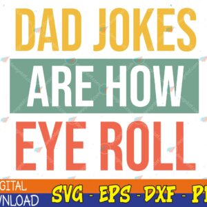 Dad Jokes Are How Eye Roll ,Daddy, 2023 Dad ,Fathers Day,Best Dad Ever,Dad Gift,Super Dad ,Dad Birthday Svg, Eps, Png, Dxf, Digital Download