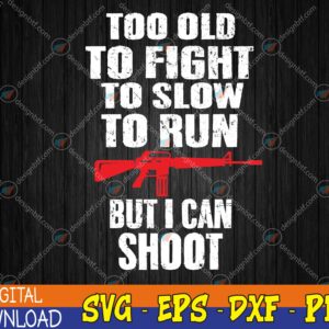 WTMWEBMOI123 04 260 Too Old but I Can Shoot Svg, 2nd Amendment Svg, Patriotic Svg, Gun Svg, Father's Day Svg